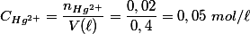 C_{Hg^{2+}}=\frac{n_{Hg^{2+}}}{V(\ell)}=\frac{0,02}{0,4}=0,05 \ mol/\ell